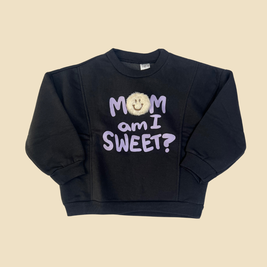Mom Am I Sweet? Sweatshirt